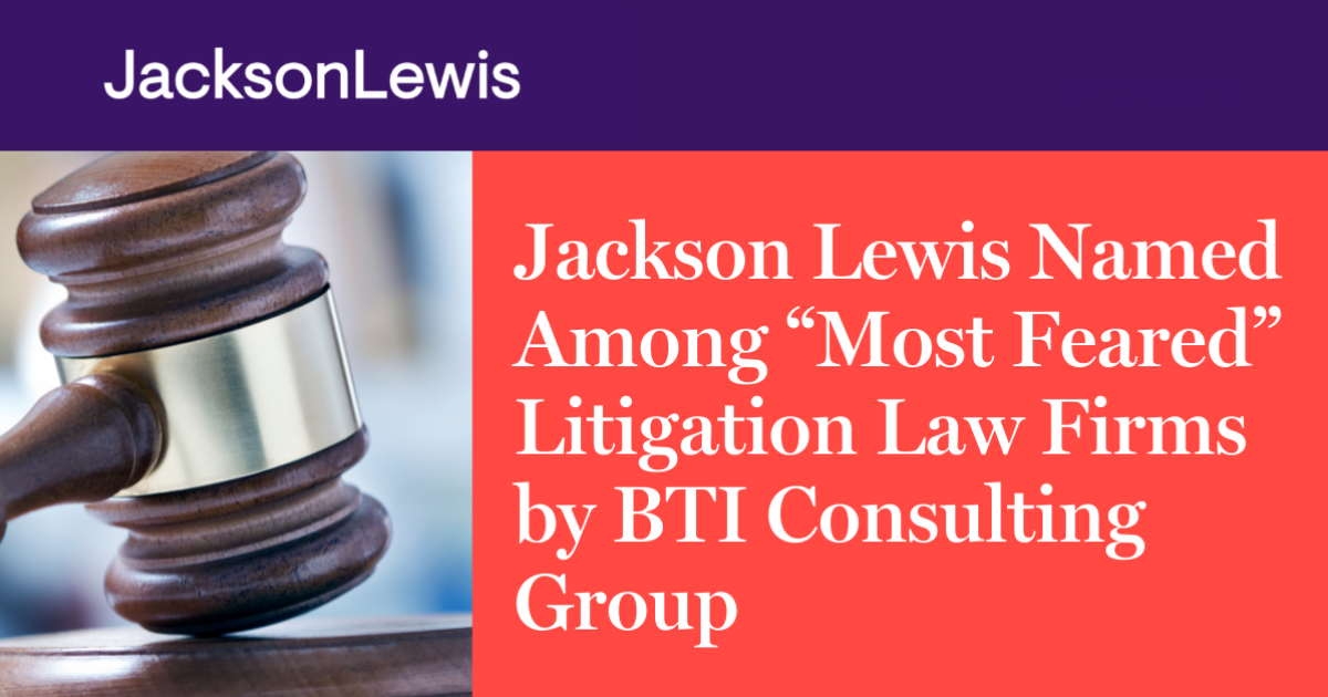 Jackson Lewis Named Among “Most Feared” Litigation Law Firms by BTI